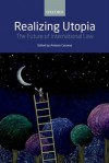 Realizing Utopia: The Future of International Law - Antonio Cassese, The Late Antonio Cassese