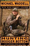 Hunting Booger Bottom: Life Lessons from the Field - Michael Waddell, Mike Schoby