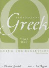Elementary Greek Koine for Beginners: Year One - Christine Gatchell, Ian Bogost