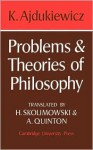 Problems and Theories of Philosophy - Kazimierz Ajdukiewicz, Henryk Skolimowski, Anthony Quinton