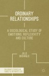 Ordinary Relationships: A Sociological Study of Emotions, Reflexivity and Culture - Julie Brownlie