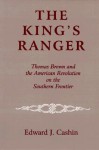 The King's Ranger: Thomas Brown and the American Revolution on the Southern Frontier - Edward J. Cashin