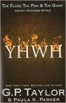 YHWH: The Flood, the Fish and the Giant - G.P. Taylor, Paula K. Parker