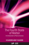 The Fourth State of Matter: An Introduction to Plasma Science, 2nd Edition - Eliezer, Shalom