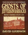 Ghosts of Jefferson Barracks: History & Hauntings of Old St. Louis - David Goodwin