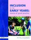 Inclusion in the Early Years - Stories of Good Practice - Phyllis Jones, Jones Phyllis