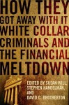 How They Got Away with It: White Collar Criminals and the Financial Meltdown - Susan Will