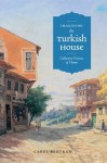 Imagining the Turkish House: Collective Visions of Home - Carel Bertram