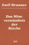 Das Missverstandnis Der Kirche - Emil Brunner