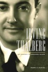 Irving Thalberg: Boy Wonder to Producer Prince - Mark A. Vieira