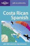 Costa Rican Spanish Phrasebook - Thomas Kohnstamm, Lonely Planet