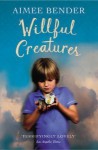 Willful Creatures - Aimee Bender