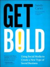 Get Bold: Using Social Media to Create a New Type of Social Business (IBM Press) - Sandy Carter