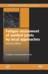 Fatigue assessment of welded joints by local approaches: Second Edition - Dieter Radaj, W. Fricke, C.M. Sonsino