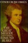 The Great Melody: A Thematic Biography of Edmund Burke - Conor Cruise O'Brien