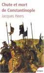 Chute Et Mort De Constantinople (French Edition) - Jacques Heers