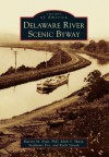 Delaware River Scenic Byway - Marion M Kyde Phd, Edith S Sharp, Stephanie Fox, Keith Strunk