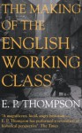 The Making of the English Working Class - E.P. Thompson