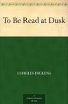 To Be Read at Dusk - Charles Dickens