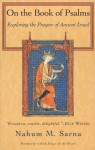 On the Book of Psalms: Exploring the Prayers of Ancient Israel - Nahum M. Sarna