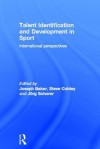 Talent Identification and Development in Sport: International Perspectives - Joseph Baker, Steve Cobley, Jörg Schorer