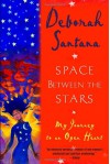 Space Between the Stars: My Journey to an Open Heart - Deborah Santana