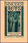 Immodest Acts: The Life of a Lesbian Nun in Renaissance Italy - Judith C. Brown