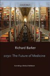 2030 - The Future of Medicine: Avoiding a Medical Meltdown - Richard Barker