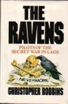 The Ravens: Pilots Of The Secret War In Laos - Christopher Robbins