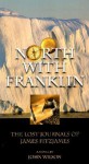 North with Franklin: The Lost Journals of James Fitzjames - John Wilson