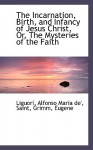 The Incarnation, Birth, and Infancy of Jesus Christ, Or, the Mysteries of the Faith - Patricia Liguori