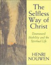 The Selfless Way of Christ: Downward Mobility and the Spiritual Life - Henri J.M. Nouwen