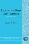 Idioms of the Greek New Testament - Stanley E. Porter