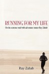 Running for My Life: On the Extreme Road with Adventure Runner Ray Zahab - Ray Zahab