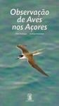 Observação de Aves nos Açores - Pedro Rodrigues, Gerbrand Michielsen, Maria das Mercês Pacheco, Pedro Melo, João Quaresma, Raquel Martins