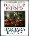 Barbara Kafka's Food for Friends - Barbara Kafka