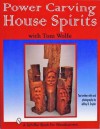 Power Carving House Spirits With Tom Wolfe: A Schiffer Book for Woodcarvers - Tom Wolfe