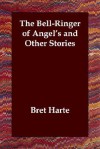 The Bell-Ringer of Angel's and Other Stories - Bret Harte