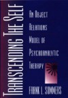 Transcending the Self: An Object Relations Model of Psychoanalytic Therapy - Frank Summers