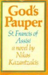 God's Pauper: Saint Francis of Assisi - Nikos Kazantzakis