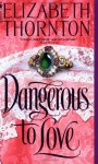 Dangerous to Love - Elizabeth Thornton