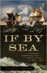 If By Sea: The Forging of the American Navy--from the Revolution to the War of 1812 - George C. Daughan