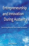 Entrepreneurship and Innovation During Austerity: Surviving Beyond the Great Recession - Ian Chaston