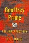 Geoffrey Prime: The Imperfect Spy - D.J. Cole