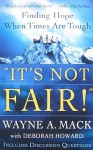 It's Not Fair!: Finding Hope When Times Are Tough - Wayne A. Mack