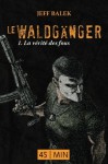 Le Waldganger, épisode 1: La vérité des fous (French Edition) - Jeff Balek