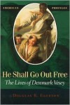 He Shall Go Out Free: The Lives of Denmark Vesey - Douglas R. Egerton