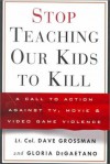 Stop Teaching Our Kids to Kill : A Call to Action Against TV, Movie and Video Game Violence - Gloria Degaetano, David Grossman