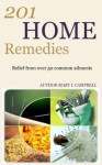 Home Remedies: 201 Natural Home Remedies That Actually Work - Mary Campbell