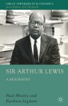 Sir Arthur Lewis: A Biography - Paul Mosley, Barbara Ingham